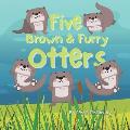Five Brown and Furry Otters: An otterly amazing picture book!