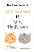 The Adventures of Kitty Sawdust and Kitty Fluffypaws: A Children's Book with two cute Kittens