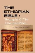 The Ethiopian Bible: Biography Of The Ethiopian Bible.