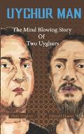 Uyghur Man: the Mind Blowing Story Of Two Uyghurs