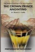 The Crown Prince Anointing: Preparing for the Harvest