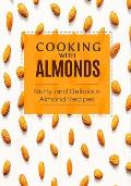 Cooking with Almonds: Nutty and Delicious Almond Recipes