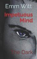 Impetuous Mind: The Dark