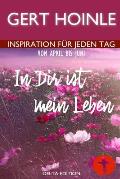 In Dir ist mein Leben: 91 Andachten: Inspiration f?r jeden Tag von April bis Juni