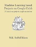 Machine Learning based Projects on Google Colab: 16 hands-on projects implementation