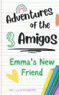 Adventures of the 3 Amigos: Emma's New Friend