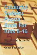 Colourful Sudoku Puzzle Book For Kids 6-16: Brain Booster Puzzles For Kids