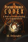 The Psychic Energy Codex: A Manual for Awakening Your Subtle Senses