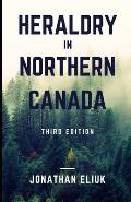 Heraldry in Northern Canada: Third Edition