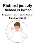 Polski-Afrikaans Richard jest zly / Richard is kwaad Dwujęzyczna książka obrazkowa dla dzieci