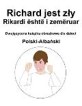 Polski-Albański Richard jest zly / Rikardi ?sht? i zem?ruar Dwujęzyczna książka obrazkowa dla dzieci