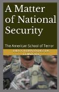 A Matter of National Security: The American School of Terror
