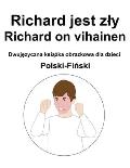 Polski-Fiński Richard jest zly / Richard on vihainen Dwujęzyczna książka obrazkowa dla dzieci