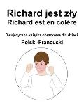 Polski-Francuski Richard jest zly / Richard est en col?re Dwujęzyczna książka obrazkowa dla dzieci