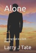 Alone: Trusting God in a Dark World