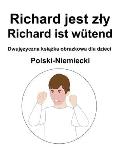 Polski-Niemiecki Richard jest zly / Richard ist w?tend Dwujęzyczna książka obrazkowa dla dzieci
