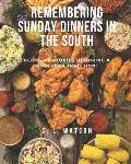 Remembering Sunday Dinners In The South: Recipes & Stories Honoring A Southern Tradition!