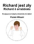 Polski-Wloski Richard jest zly / Richard ? arrabbiato Dwujęzyczna książka obrazkowa dla dzieci