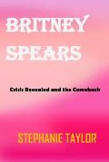Britney Spears: Crisis Revealed and the ComeBack