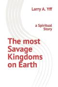The most Savage Kingdoms on Earth: a Spiritual Story