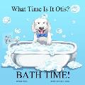 What Time Is It Otis? BATH TIME!