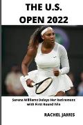 The U.S. Open 2022: Serena Williams Delays Her Retirement with First Round Win