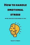 How to handle emotional stress: Tips for coping with stress and healthy living