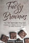 Fudgy Brownies To Try Before You Die: Creamy and delicious brownie recipes for every chocoholic