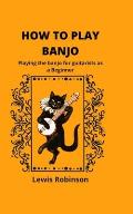 How to Play Banjo: Playing the banjo for guitarists as a Beginner