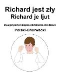 Polski-Chorwacki Richard jest zly / Richard je ljut Dwujęzyczna książka obrazkowa dla dzieci