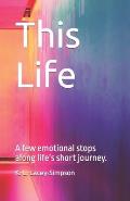 This Life: A few emotional stops along life's short journey.