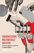 Comunicazione multimediale creativa: Conoscere, progettare e realizzare contenuti in digitale