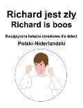 Polski-Niderlandzki Richard jest zly / Richard is boos Dwujęzyczna książka obrazkowa dla dzieci