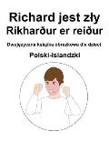 Polski-Islandzki Richard jest zly / R?khar?ur er rei?ur Dwujęzyczna książka obrazkowa dla dzieci