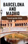 Barcelona and Madrid Travel Guide 2023: Ultimate Travel Pocket Book