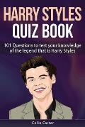 Harry Styles Quiz Book: 101 Questions To Test Your Knowledge Of The Legend That Is Harry Styles