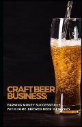 Craft Beer Business: Earning money successfully with home-brewed beer: NEW 2023