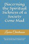 Discerning the Spiritual Sickness of a Society Gone Mad