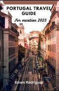 Portugal Travel Guide for Vacation 2023: Discovering Portugal with a Complete Illustrative Guide