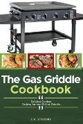 The Gas Griddle Cookbook: Delicious Outdoor Cooking for Any Grill or Griddle.