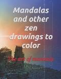 Mandalas and other zen drawings to color: the art of mandala
