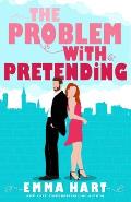 The Problem With Pretending (A Fake Relationship Romantic Comedy)