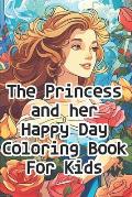 The Princess and her Happy Day Coloring Book for Kids