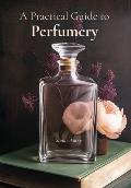 A Practical Guide to Perfumery