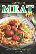 Marvelous Meat Dishes: Amazing Recipes for Meat Lovers