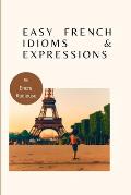 Easy French Idioms and Expressions: French book to improve vocabulary and pronunciations