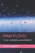 Pink Floyd: I is for INTERSTELLAR OVERDRIVE