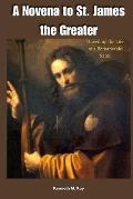 A Novena to St. James the Greater: Unveiling the Life of a Remarkable Saint