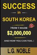 Success in South Korea: How I made $2,000,000 and how you can too.