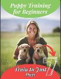 Puppy Training Book For Beginners: Train Your Puppy In Just 7 Days, Complete Guide For Dog Owners